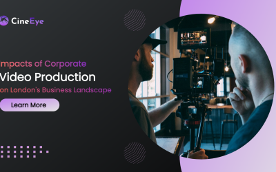 Impacts of Corporate Video Production on London’s Business Landscape